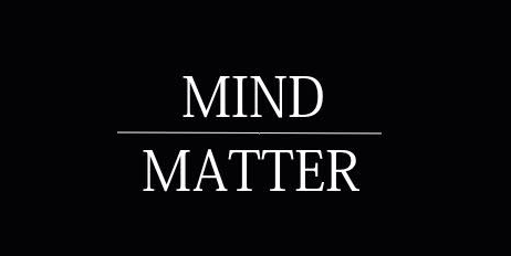 Mind Over Matter